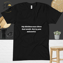 Load image into Gallery viewer, My kitchen was clean last week, Unisex Crew Neck T-Shirt